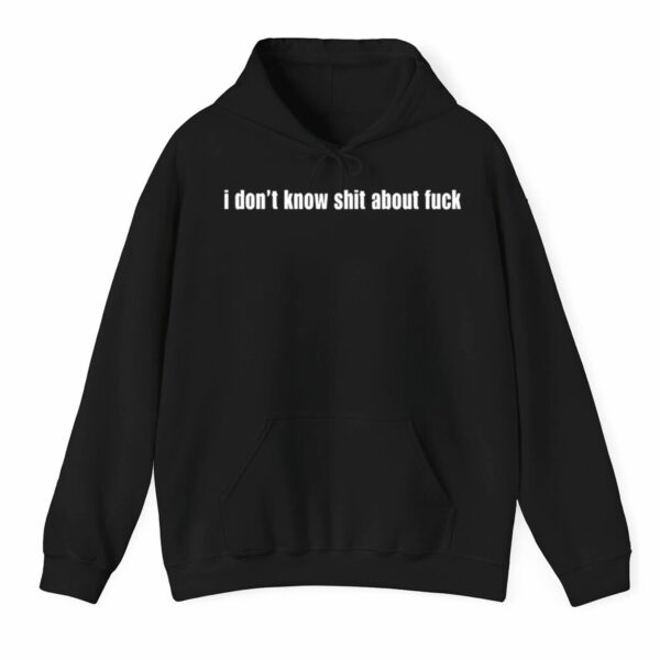 I Dont Know Shit About Fuck Shirt 3 1