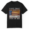 I Got That Dog In Me Costco Shirt 1 1