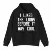 I Liked The Lions Before It Was Cool Shirt 3 1