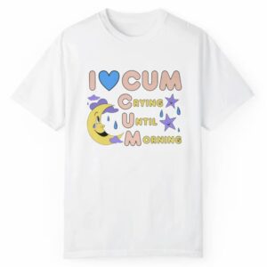 I Love Cum Crying Until Morning Shirt 1 2