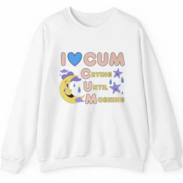 I Love Cum Crying Until Morning Shirt 2 5