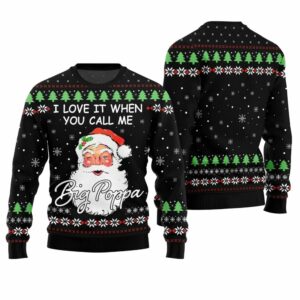 I Love It When You Call Me Big Poppa Ugly Christmas Sweater 1 1