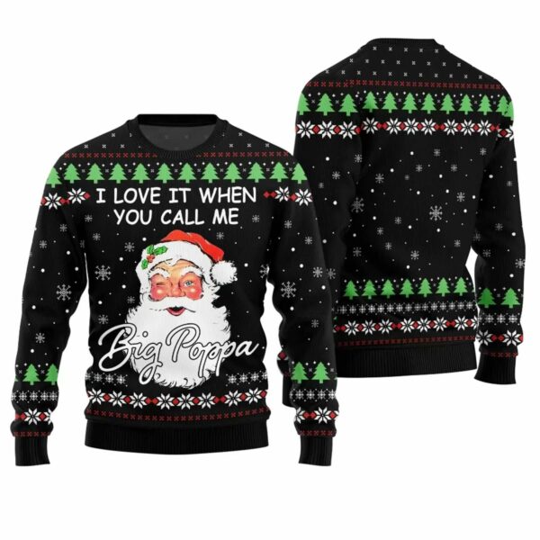 I Love It When You Call Me Big Poppa Ugly Christmas Sweater 1 2