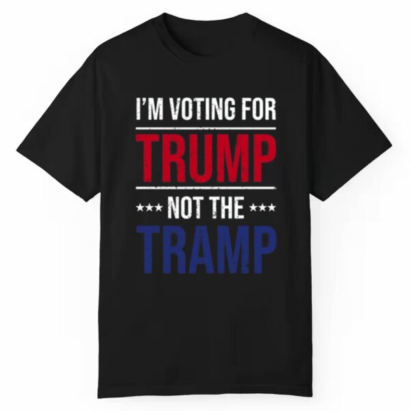 I Voting For Trump Not The Tramp Shirt 1 1