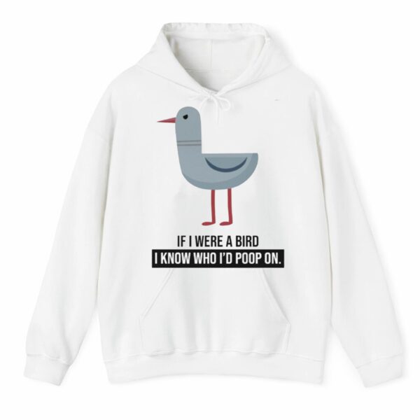 If I were A Bird I Know Who Id Poop On Shirt 3 4