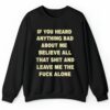 If You Head Anything Bad About Me Believe All That Shit And Leave Me The Fuck Alone Shirt 0 2 4