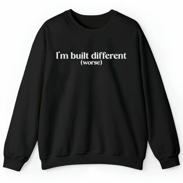 Im Built Different Worse Shirt 2 4