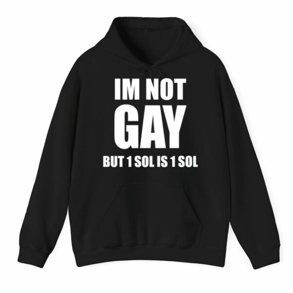 Im Not Gay But 1 Sol Is 1 Sol Shirt 3 1