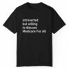 Introverted But Willing To Discuss Medicare For All Shirt 1 1