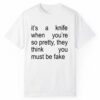 Its A Knife When Youre So Pretty They Think You Must Be Fake Shirt 1 2