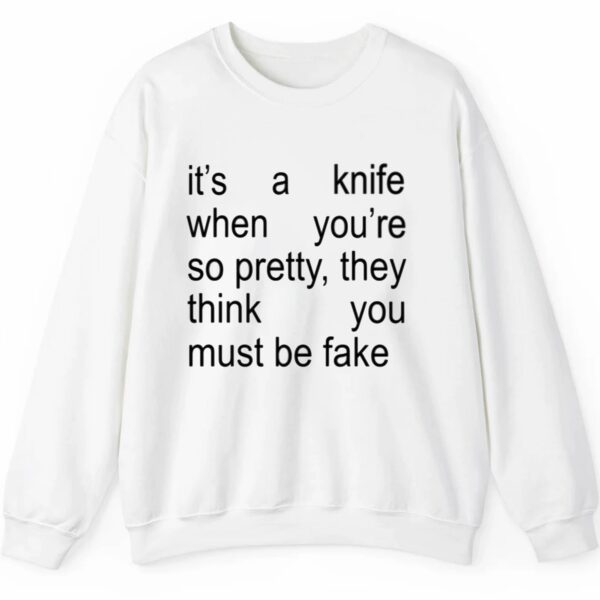 Its A Knife When Youre So Pretty They Think You Must Be Fake Shirt 2 5