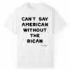 John Leguizamo Cant Say American Without The Rican Shirt 1 2