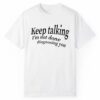 Keep Talking Im Not Done Diagnosing You Shirt 1 2