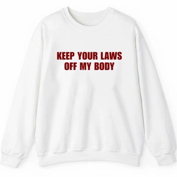 Keep Your Laws Off My Body Shirt 2 5