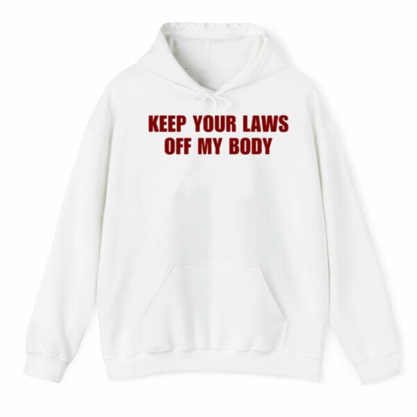 Keep Your Laws Off My Body Shirt 3 4