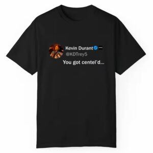 Kevin Durant You Got Centel'd Shirt 1 1