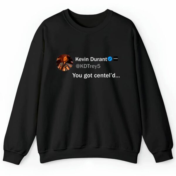 Kevin Durant You Got Centel'd Shirt 2 4