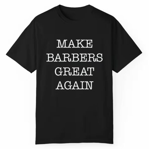 Make Barbers Great Again Shirt 1 1