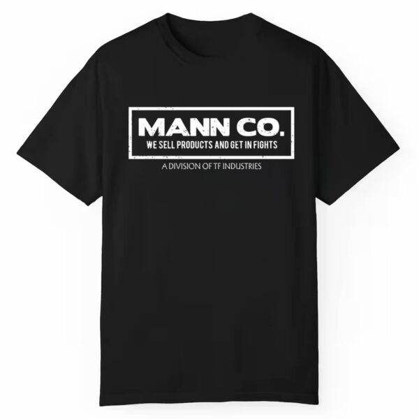 Mann Co We Sell Products And Get In Fights A Division Of Tf Industries Shirt 1 1