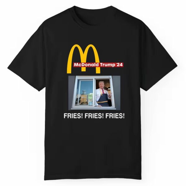 Mcdonald Trump Fries Fries Fries Shirt 1 1