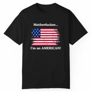 Motherfucker Im An American Shirt 1 1