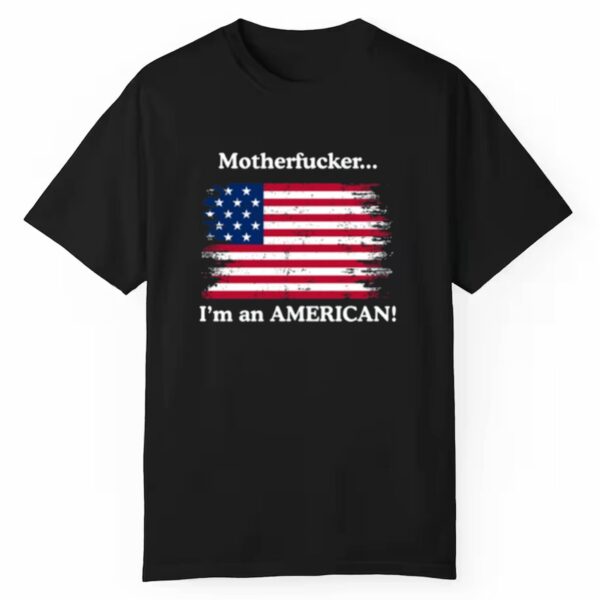 Motherfucker Im An American Shirt 1 1