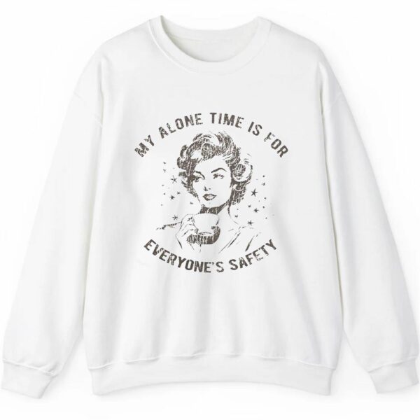 My Alone Time Is For Everyones Safety Shirt 2 5