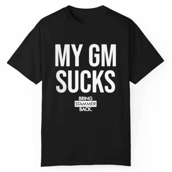 My GM Sucks Bring Stammer Back Shirt 1 1