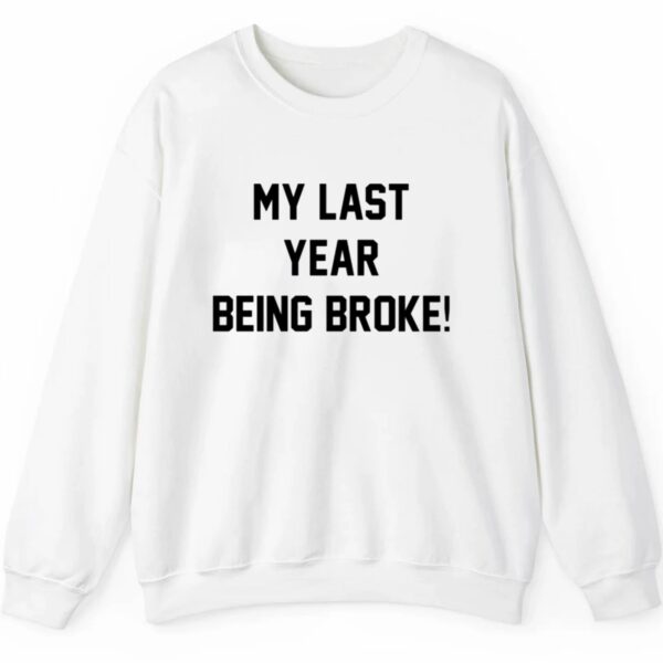 My Last Year Being Broke Shirt 2 5