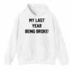 My Last Year Being Broke Shirt 3 4