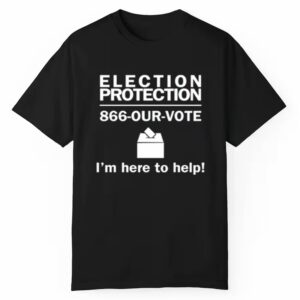 Nick Sortor Election Protection 866 Our Vote Im Here To Help Shirt 1 1