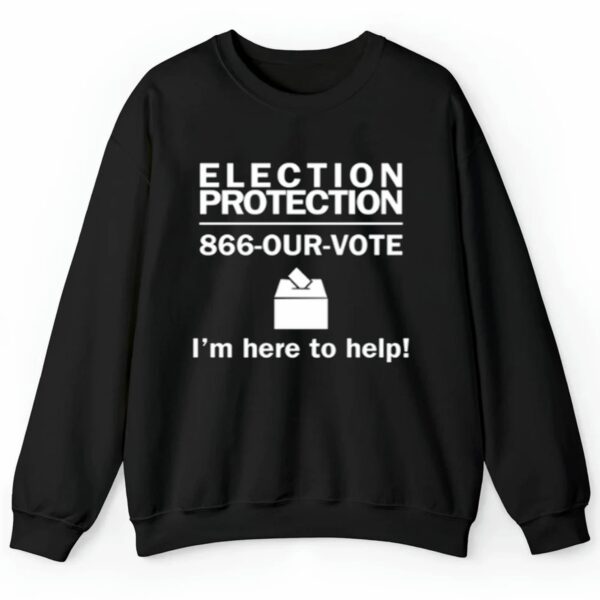 Nick Sortor Election Protection 866 Our Vote Im Here To Help Shirt 2 4