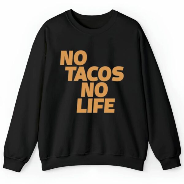 No Tacos No Life Shirt 0 2 4