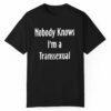 Nobody Knows Im A Transsexual Shirt 0 1 1