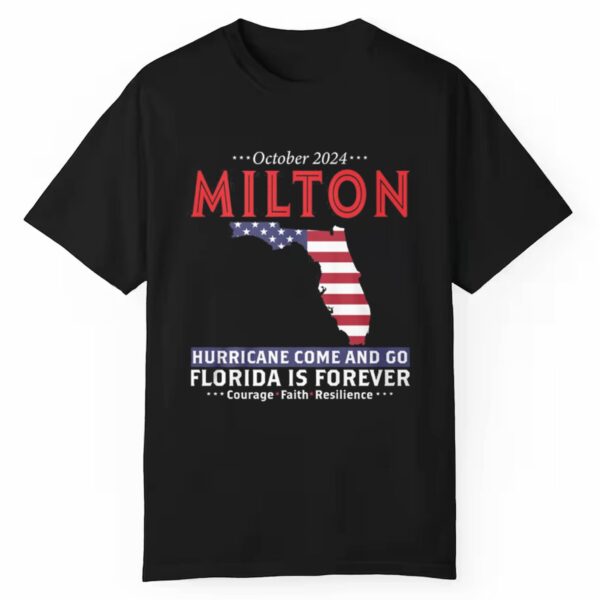 October 2024 Milton Hurricane Come And Go Florida Is Forever Shirt 1 1