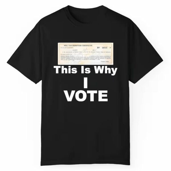 Poll Tax Exemption Certificate This Is Why I Vote Shirt 1 1