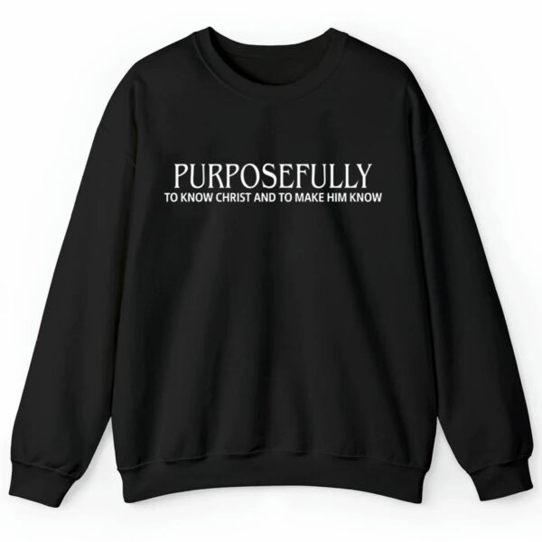 Purposefully To Know Christ And To Make Him Know Shirt 2 4