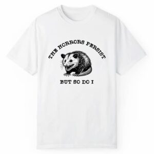 Raccoon The Horrors Persist But So Do I Shirt 1 2