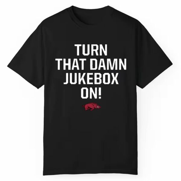 Razorbacks Football Turn that Damn Jukebox On Shirt 1 1