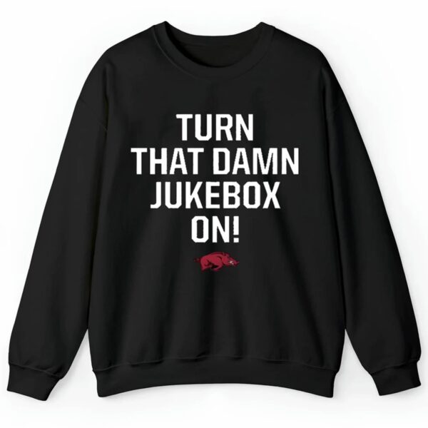 Razorbacks Football Turn that Damn Jukebox On Shirt 2 4