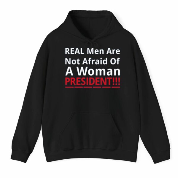 Real Men Are Not Afraid Of A Woman President Shirt 3 1