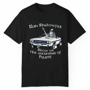 Run Shadowfax Show Us The Meaning Of Haste Shirt 1 1