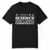 Science Is Not A Liberal Conspiracy Shirt 1 1