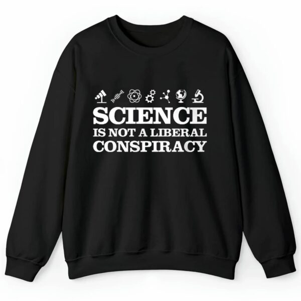 Science Is Not A Liberal Conspiracy Shirt 2 4