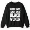 Sorry Baby I Only Date Black Women Shirt 2 4