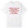 Sorry You Had A Bad Day You Can Touch My Dick If You Want Shirt 1 2