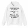 Support The Country You Live In Or Live In The Country You Support Shirt 3 4