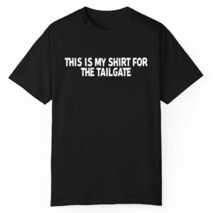 This Is My Shirt For The Tailgate Shirt 1 1