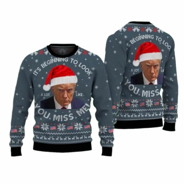 Trump It's Beginning To Look A Lot Like You Miss Me Ugly Christmas Sweater 4 7