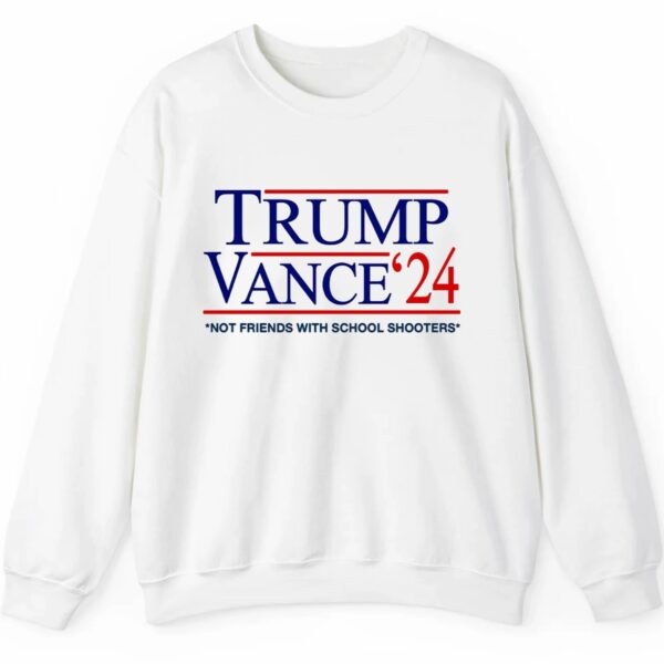 Trump Vance '24 Not Friends With School Shooters Shirt 2 5